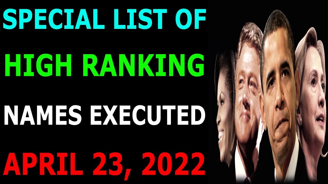 SPECIAL LIST OF HIGH RANKING NAMES EXECUTED UPADTE ON APRIL 23, 2022 - TRUMP NEWS