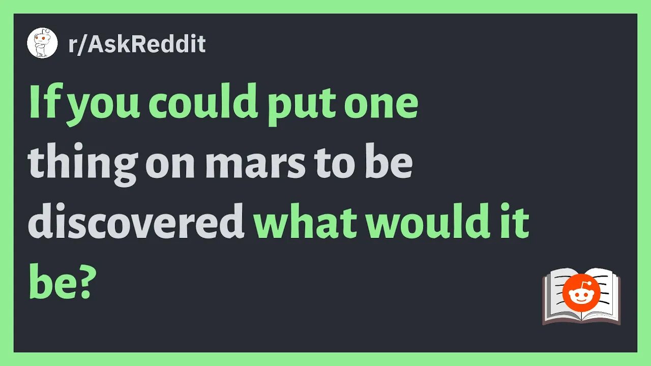 (r/AskReddit) If you could put one thing on mars to be discovered what would it be?