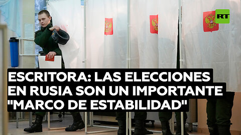 Escritora: Las elecciones en Rusia son un importante "marco de estabilidad" para el mundo