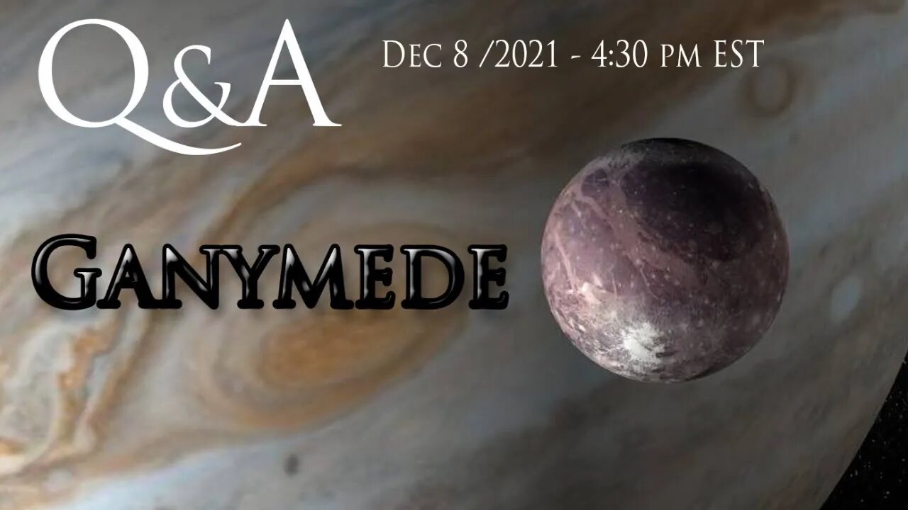 Q&A ~GANYMEDE~ Dec 8 2021 - 4:30pm EST