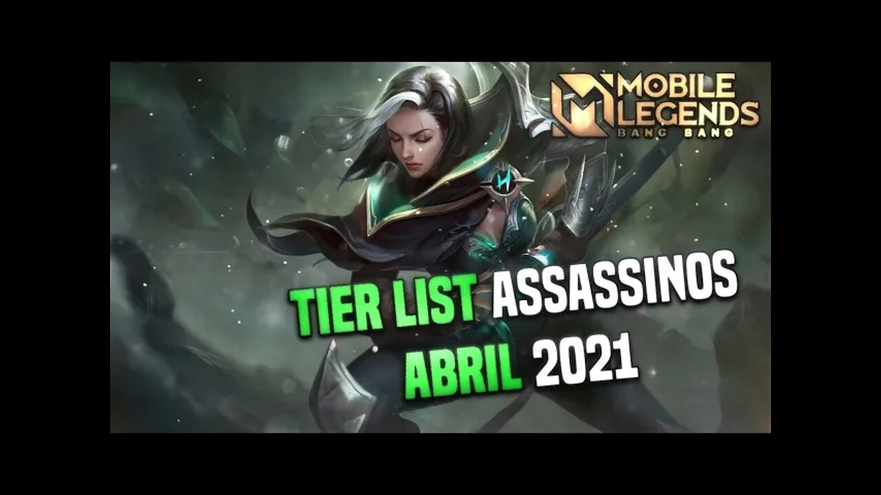 TIER LIST ASSASSINO • ABRIL 2021 • OS MELHORES E PIORES ASSASSINOS DO JOGO | MLBB