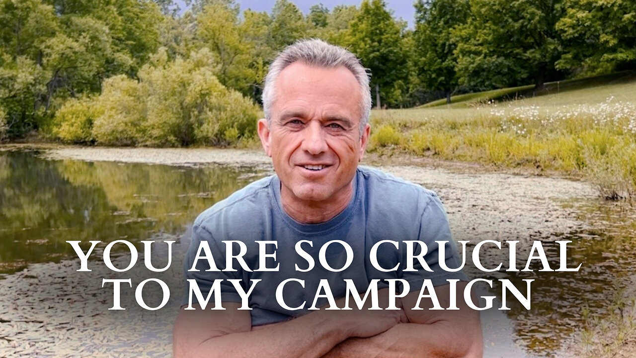 RFK Jr.: Why You Are So Crucial To My Campaign