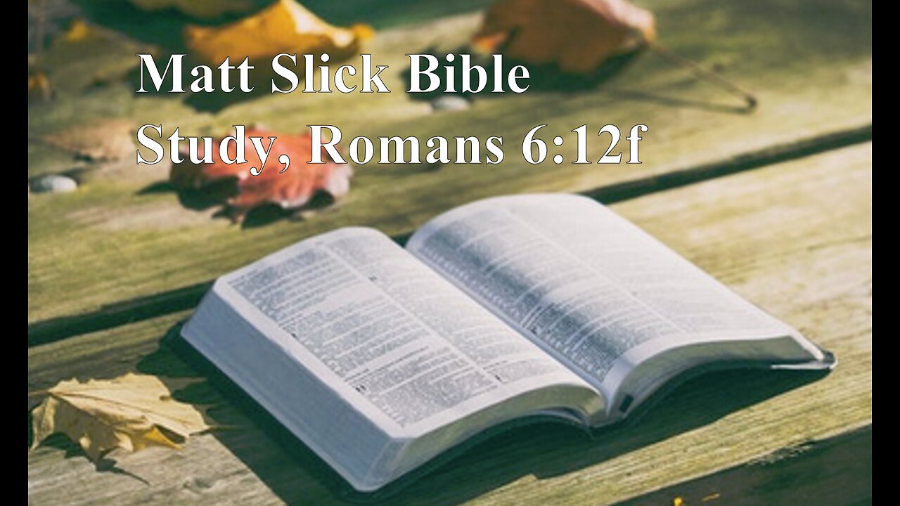 Matt Slick Bible Study, Romans 6:12f