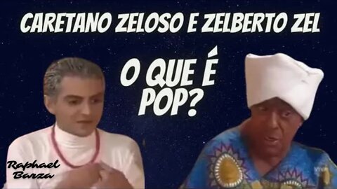 CARETANO ZELOSO E ZELBERTO ZEL - O QUE É POP?