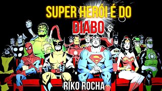 SUPER HERÓI É DO DIABO || RIKO ROCHA