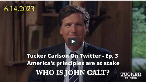 Tucker Carlson On Twitter Ep. 3 - America's Principles R At Stake Jun 14 THX John Galt, SGANON