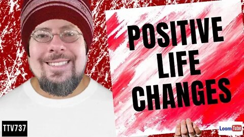 POSITIVE LIFE CHANGES - 122919 TTV737