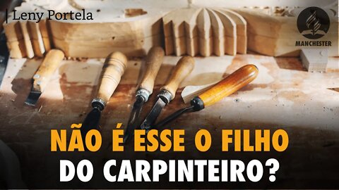 NÃO É ESSE O FILHO DO CARPINTEIRO?