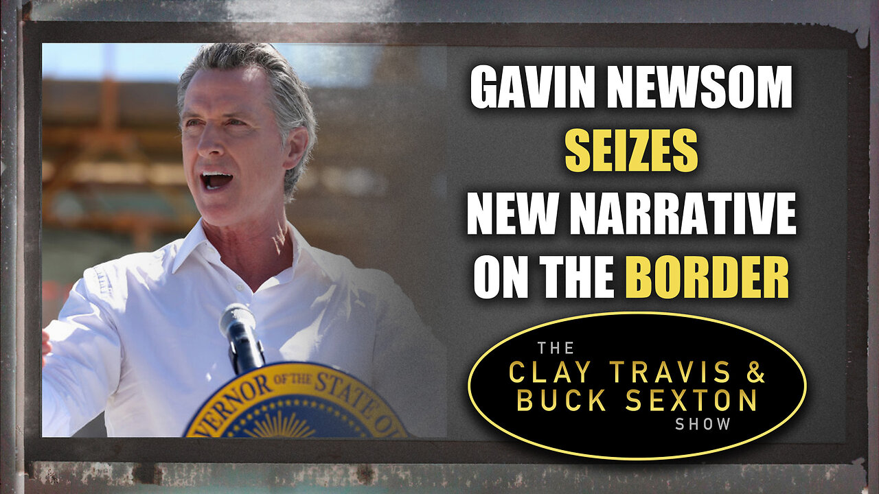 Gavin Newsom Seizes New Narrative on the Border