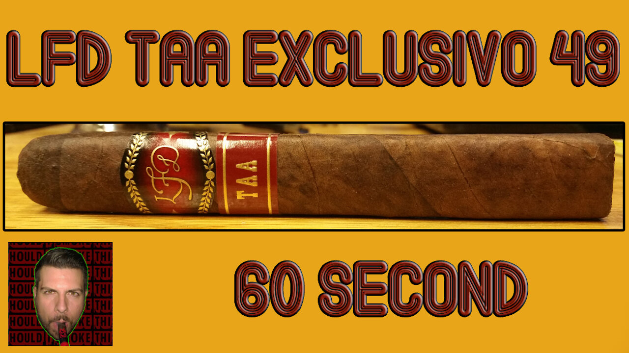 60 SECOND CIGAR REVIEW - LFD TAA Exclusivo 49 - Should I Smoke This