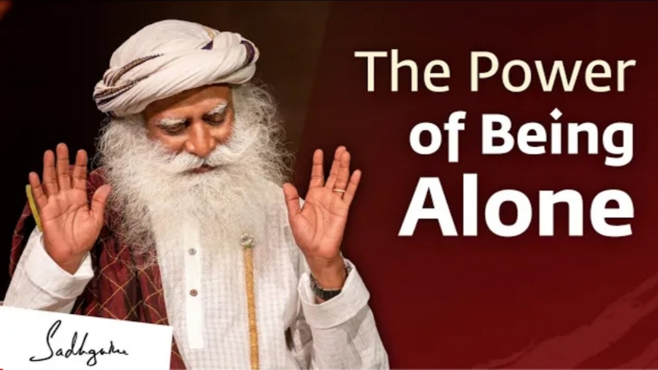 The Power of Being Alone | Sadhguru