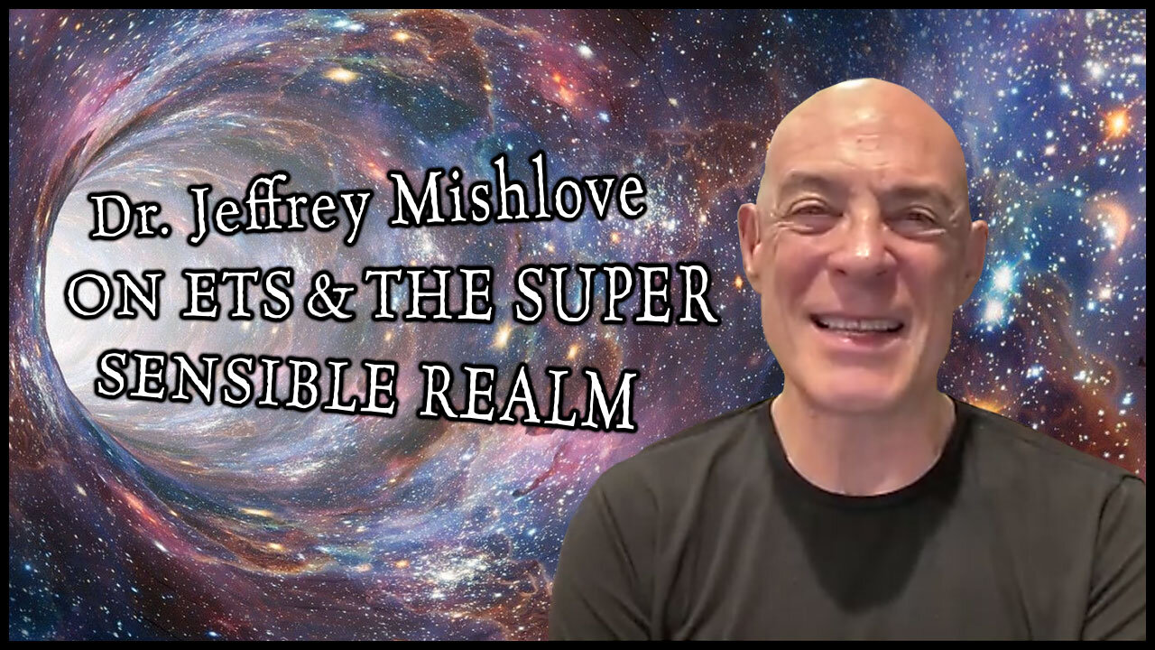 Dr. Jeffrey Mishlove on Consciousness, ETs, Contact, Parapsychology and the Super Sensible Realm