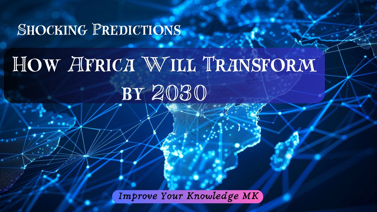 Shocking Predictions: How Africa Will Transform by 2030