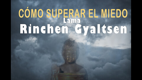 El miedo. Cómo superarlo - Lama Rinchen Gyaltsen - Narrado en castellano