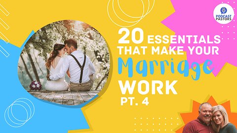 20 Essentials That Make Your Marriage Work - Pt. 4