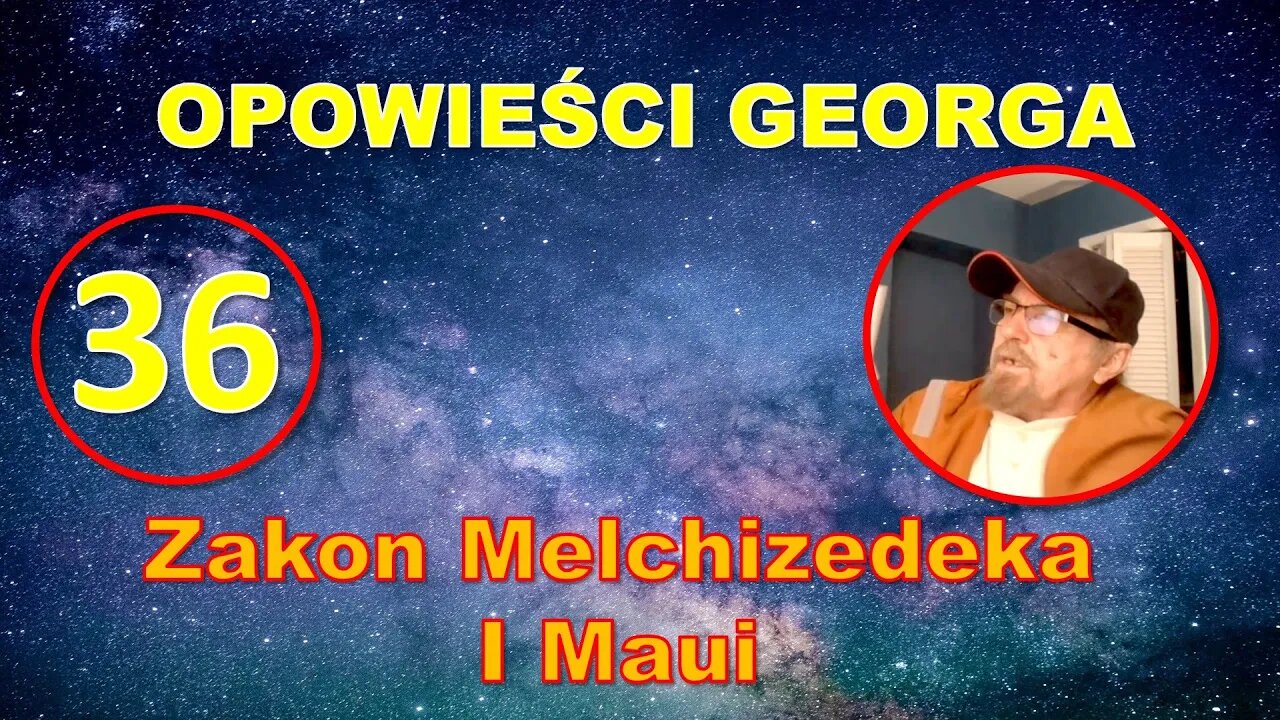 Odc. 36 - Opowieści Georga - Zakon Melchizedeka i Maui