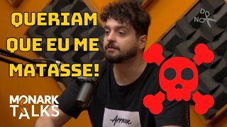 Monark Talks! Queriam que eu me matasse!