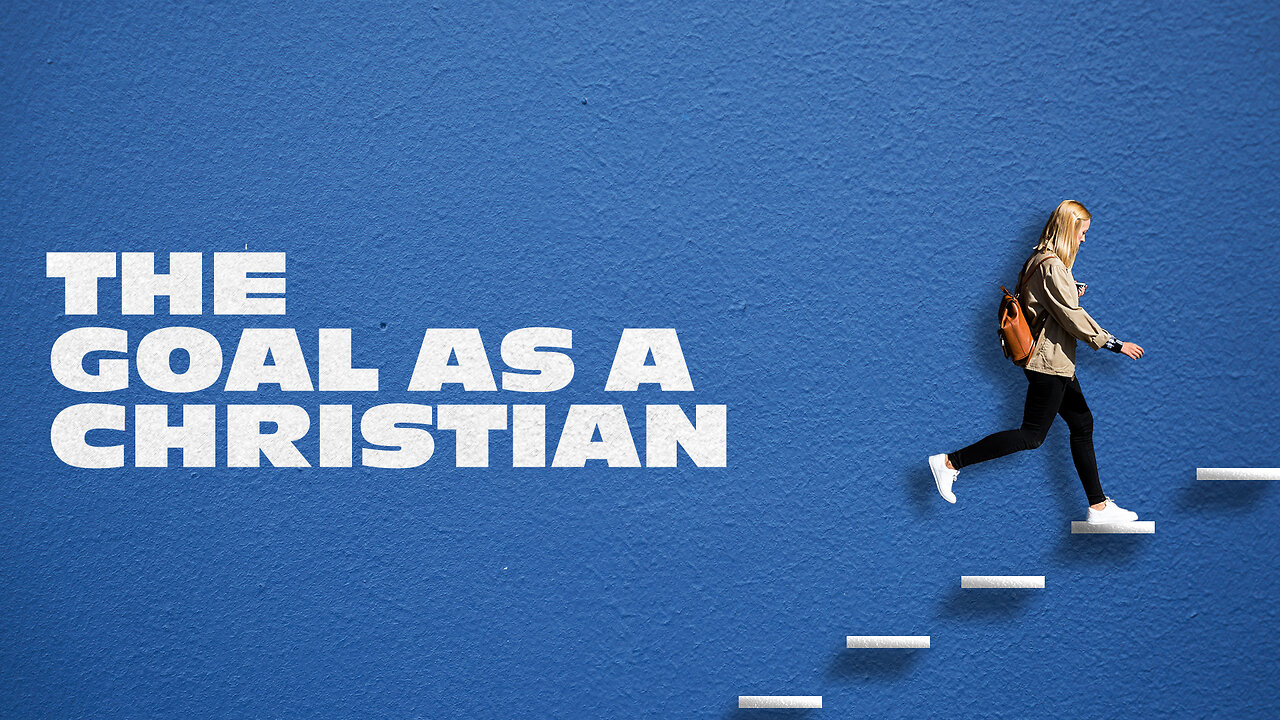 The Goal as a Christian - 6/2/24