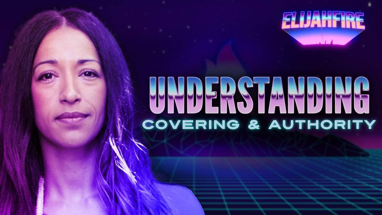 “UNDERSTANDING COVERING & AUTHORITY” ElijahFire: Ep. 235 – RHEMA TRAYNER