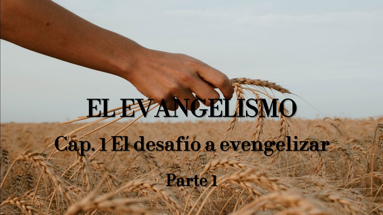 EL EVANGELISMO - Cap. 1 El desafío a evangelizar - Parte 1