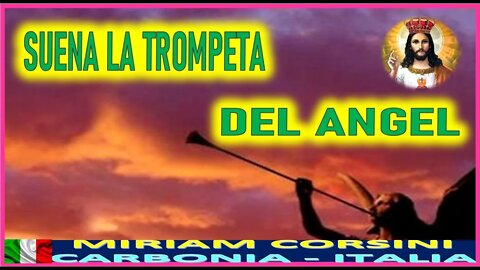 SUENA LA TROMPETA DEL ANGEL - MENSAJE DE JESUCRISTO REY A MIRIAM CORSINI