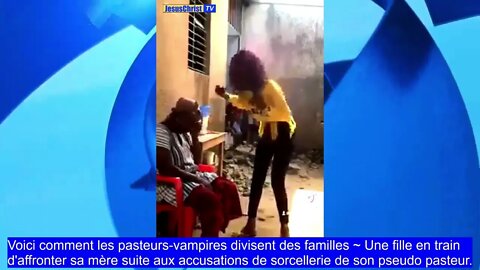 Une fille qui veut battre sa mère?!?! ~ Voici comment les pasteurs-vampires divisent des familles