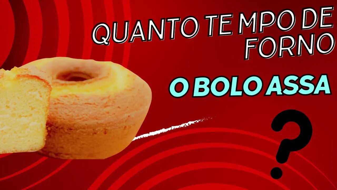 Quanto tempo de forno para assar o bolo?