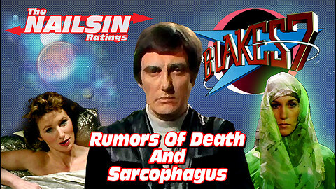 The Nailsin Ratings: Blakes 7 - Rumors Of Death And Sarcophagus