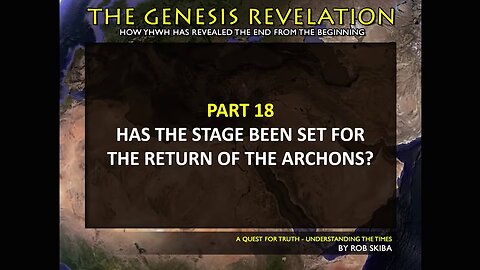 Declaring the End from the Beginning - Part 18 of 20 The Return of the Archons