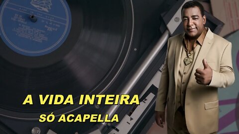 A Vida Inteira - Raça Negra ACapella