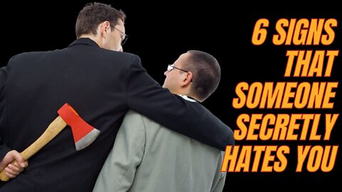 6 SIGNS THAT SOMEONE SECRETLY HATES YOU