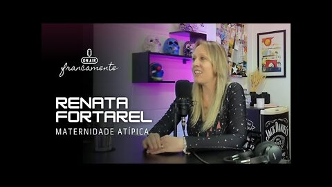 T21 e a Maternidade Atípica | Renata Fortarel - Francamente