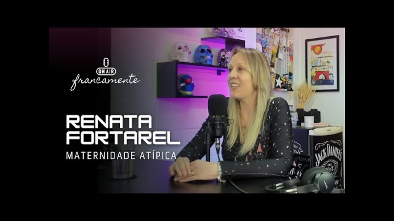 T21 e a Maternidade Atípica | Renata Fortarel - Francamente