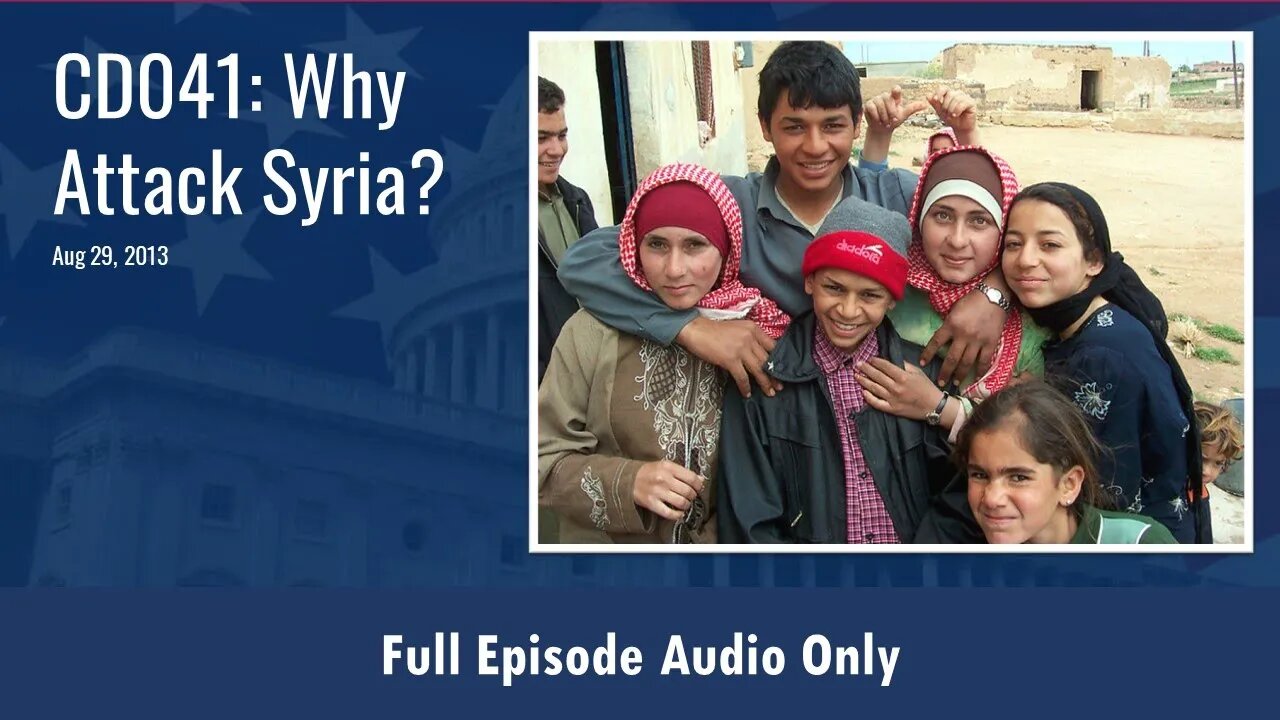 CD041: Why Attack Syria? (Full Podcast Episode)