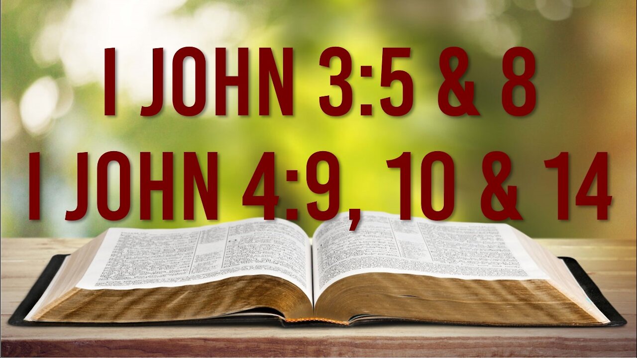 I JOHN 3:5 & 8 - I JOHN 4:9, 10 & 14 - WHY WAS JESUS BORN? – PART II