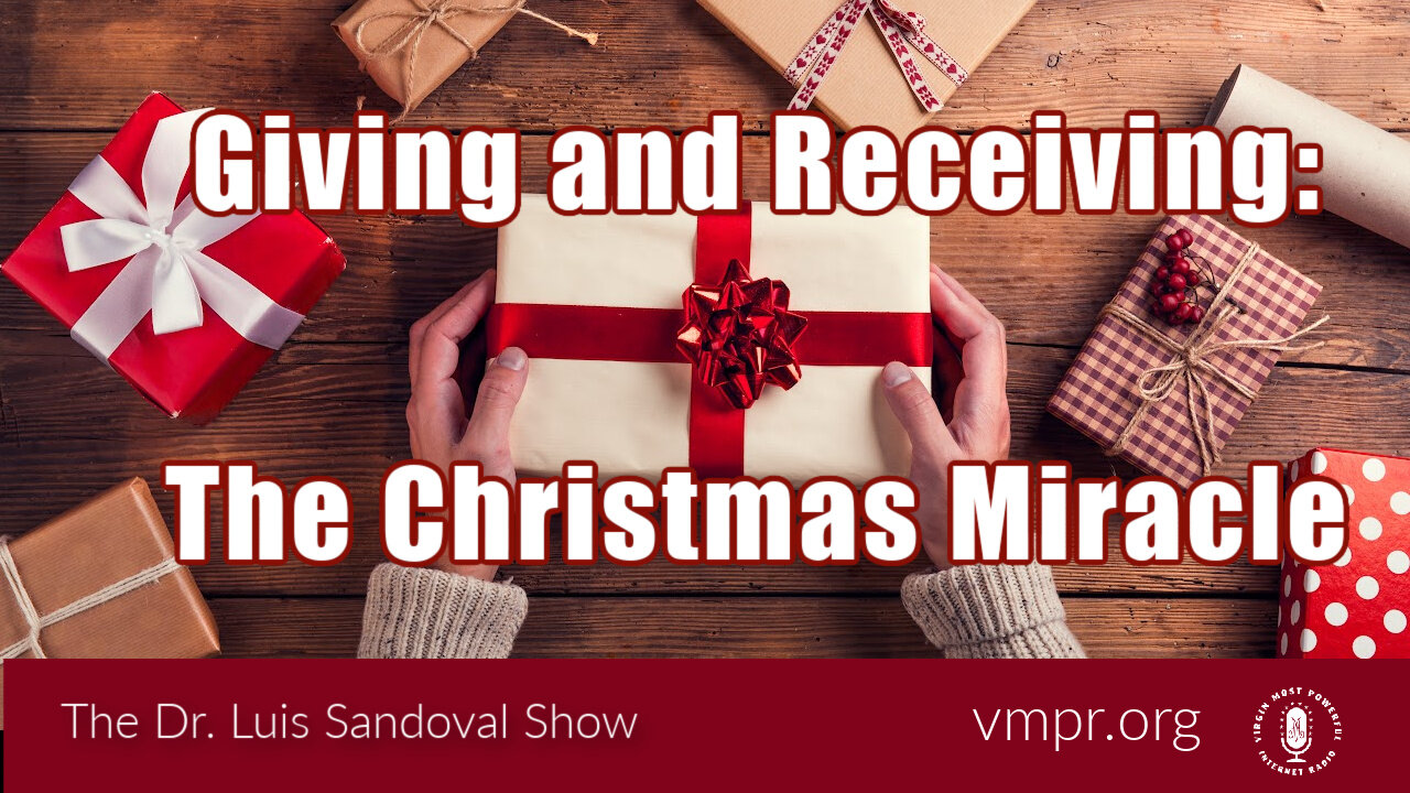 22 Dec 22, The Dr. Luis Sandoval Show: Giving and Receiving: The Christmas Miracle