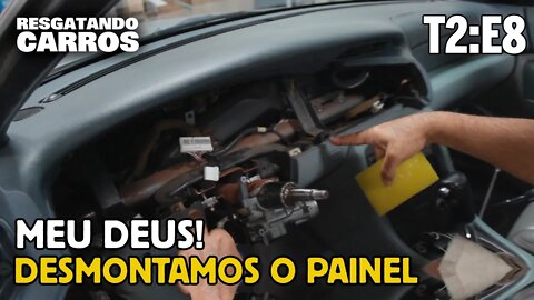 MEU DEUS! DESMONTAMOS O PAINEL 😰 "Resgatando Carros" T2:E8