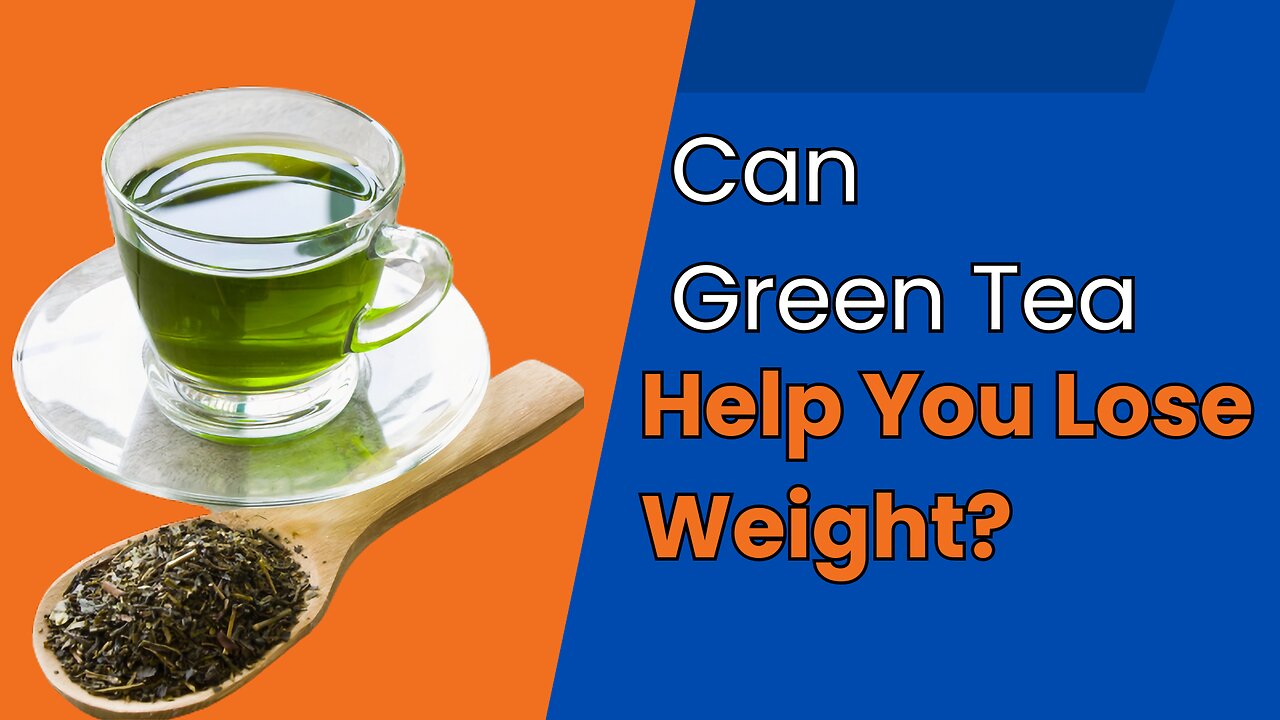 Green Tea Help You Lose Weight