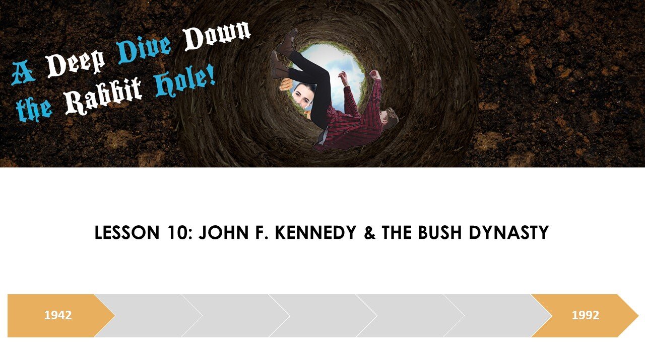 A DEEP DIVE DOWN THE RABBIT HOLE LESSON 10: JOHN F. KENNEDY & THE BUSH DYNASTY