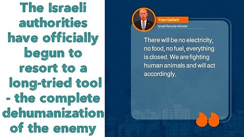 The Israeli authorities have begun to resort to a long the complete dehumanization of the enemy.