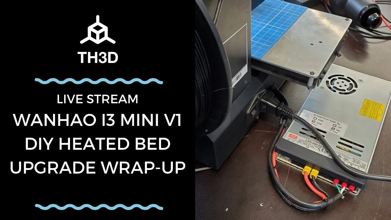 Wanhao i3 Mini V1 DIY Heated Bed Upgrade Wrap-up | Livestream