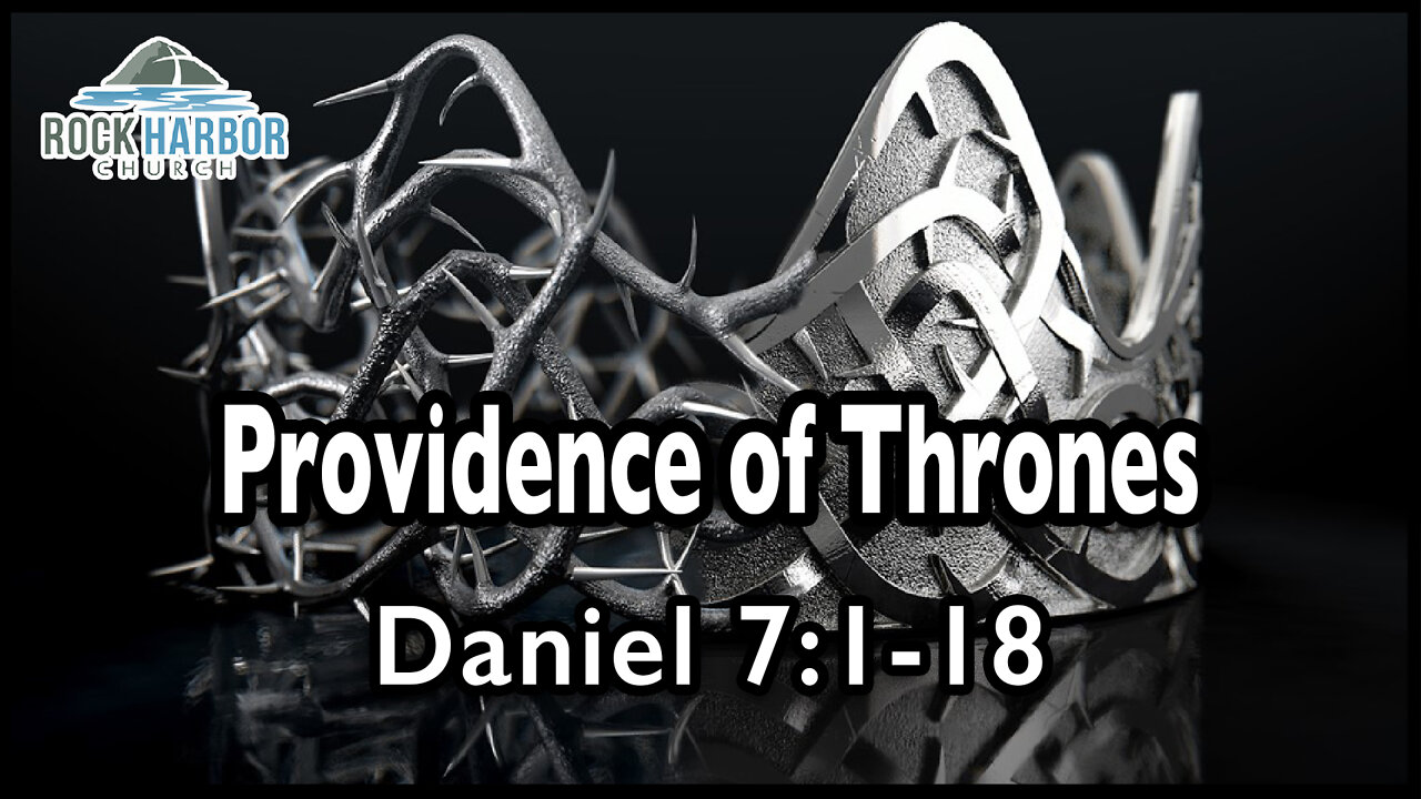 5-29-22 - Sunday Sermon - Providence of Thrones - Daniel 7:1-18 [Session 12]