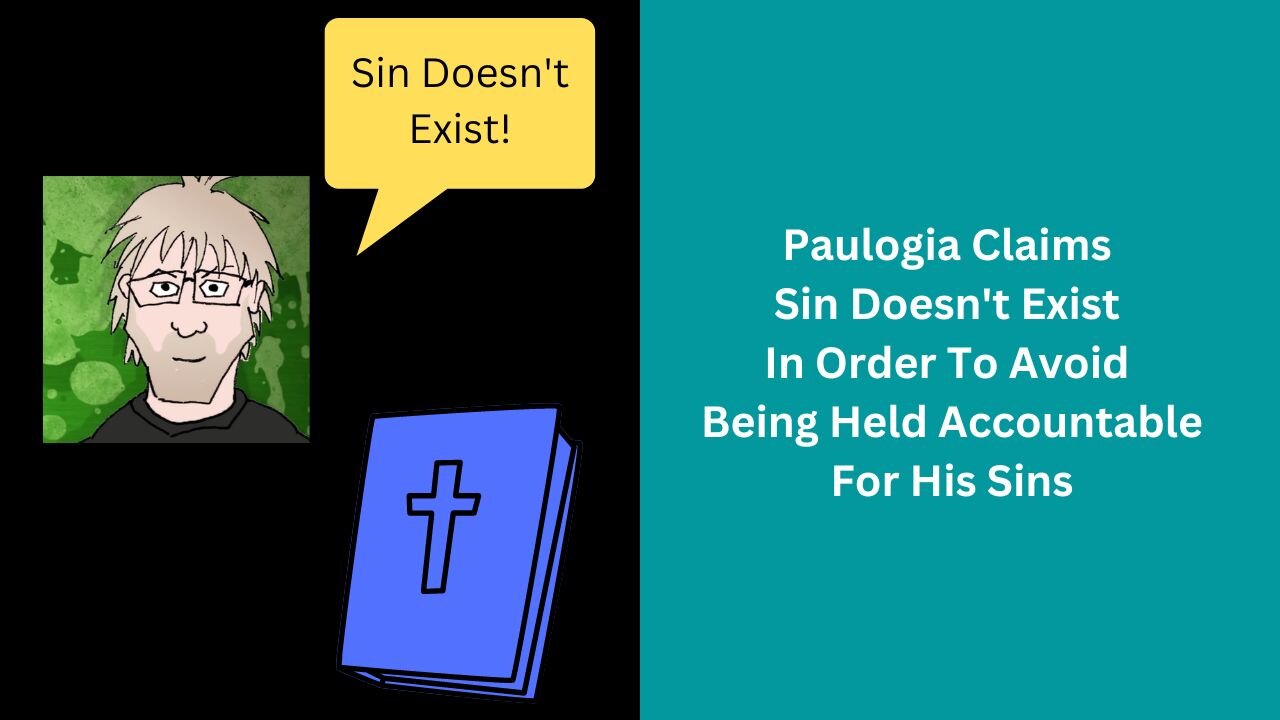 Paulogia Claims Sin Doesn't Exist In Order To Avoid Being Held Accountable For His Sins