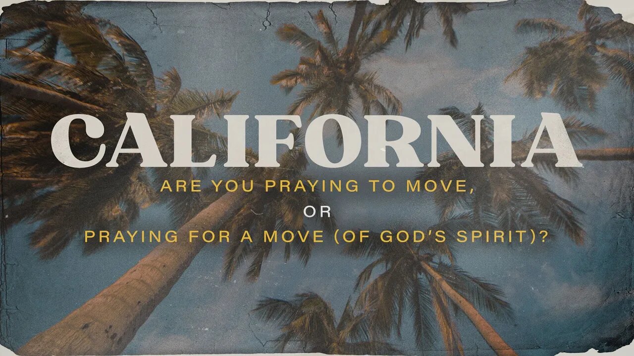 CALIFORNIA: Praying to Move, or Praying for a Move (of God's Spirit) | Message Only