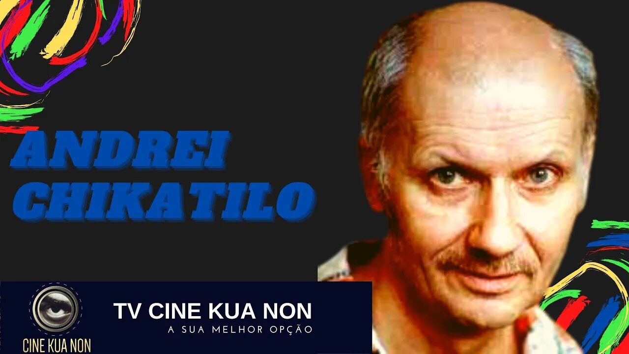 CASOS POLICIAIS - ANDREI CHIKATILO - TV CINE KUA NON