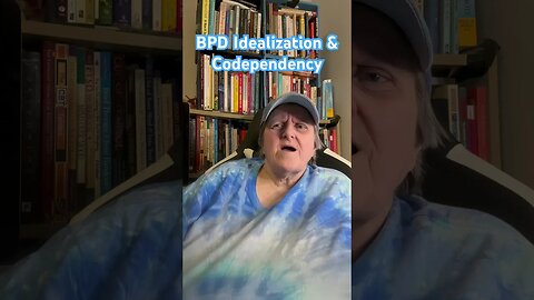 BPD Idealization & Codependency
