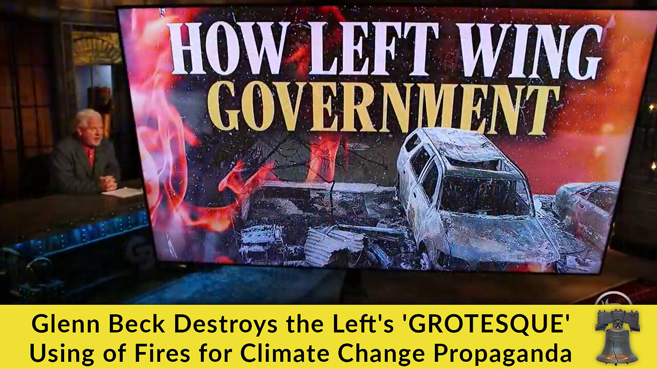 Glenn Beck Destroys the Left's 'GROTESQUE' Using of Fires for Climate Change Propaganda