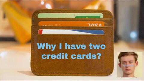 Why I have two credit cards currently?