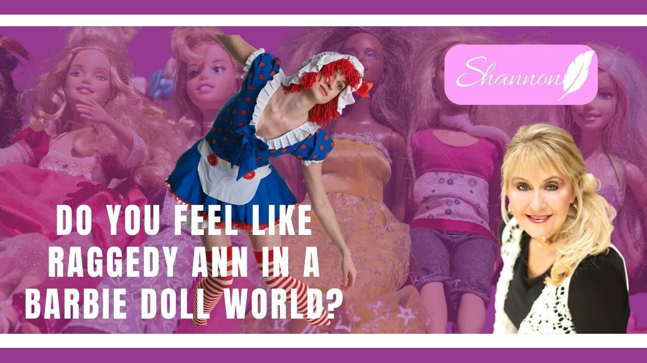 Do You Feel Like Raggedy Ann in a Barbie Doll World? Shannon Perry