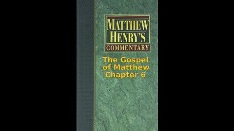 Matthew Henry's Commentary on the Whole Bible. Audio produced by Irv Risch. Matthew Chapter 6